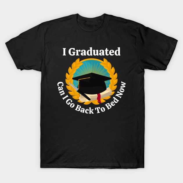 I Graduated Can I Go Back To Bed T-Shirt by raeex